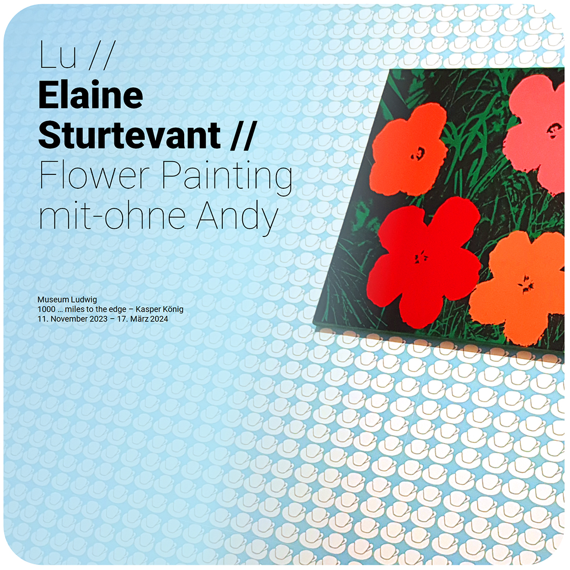 LU // Elaine Sturtevant // Flower Painting mit-ohne Andy