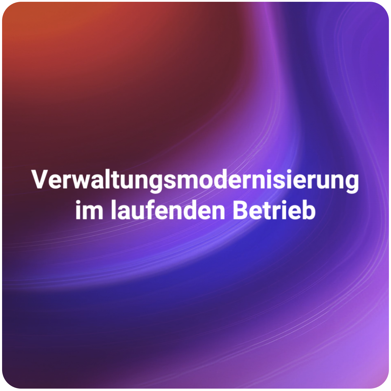 Wie sich Verwaltung neu aufstellen kann, ohne den laufenden Betrieb zu gefährden